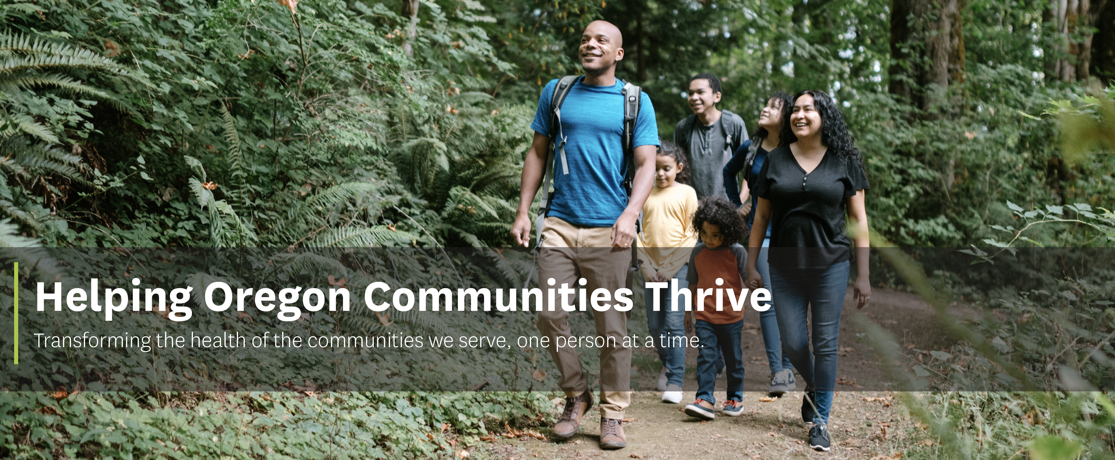 Helping Oregon Communities Thrive. Transforming the health of the communities we serve, one person at a time.